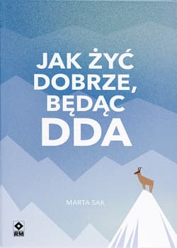 Jak dobrze żyć będąc DDA - Marta Sak
