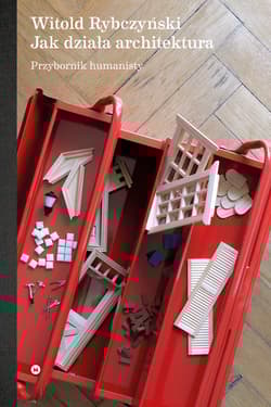 Jak działa architektura. Przybornik humanisty - Witold Rybczyński