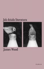 Jak działa literatura - James Wood