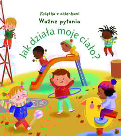 Jak działa moje ciało? Ważne pytania Książka z okienkami - Oldham Matthew