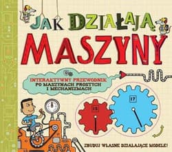 Jak działają maszyny Interaktywny przewodnik po maszynach prostych i mechanicznych - Nick Arnold