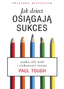 Jak dzieci osiągają sukces. Nauka siły woli i ciekawości świata - ebook - Paul Tough