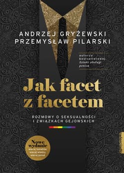 Jak facet z facetem Rozmowy o seksualności i związkach gejowskich - Gryżewski Andrzej, Pilarski Przemysław