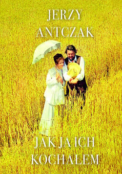 Jak ja ich kochałem - Jerzy Antczak