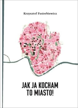 Jak ja kocham to miasto! - Krzysztof Pasierbiewicz