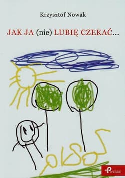 Jak ja (nie) lubię czekać… - Krzysztof Nowak