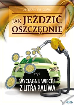 Jak jeździć oszczędnie. Czyli wyciągnij więcej z litra paliwa - ebook - Aleksander Sowa
