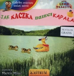 Jak kaczka dzieci kąpała gdyby zwierzęta umiały mówić + CD - Lech Tkaczyk