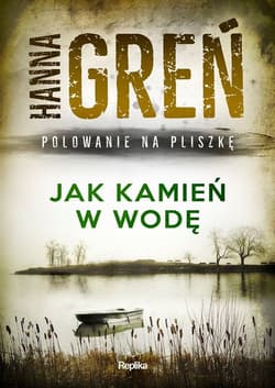 Jak kamień w wodę Polowanie na Pliszkę - Hanna Greń