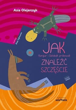 Jak Kangur i Dziobak próbowali znaleźć szczęście - Il. Fąfrowicz Piotr