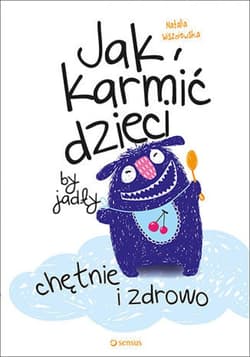 Jak karmić dzieci, by jadły chętnie i zdrowo - ebook - Natalia Wiszniewska