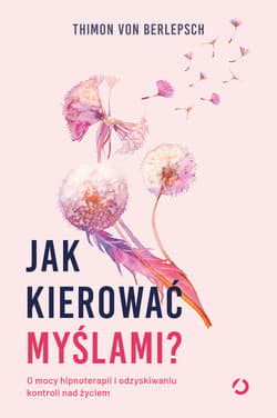 Jak kierować myślami? O mocy hipnoterapii i odzyskiwaniu kontroli nad życiem - ebook - Thimon von Berlepsch, Lisa Bitzer