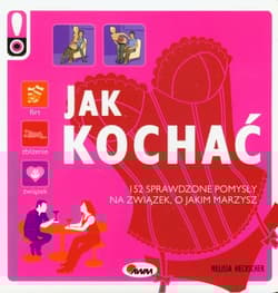 Jak kochać 152 sprawdzone pomysły na związek, o jakim marzysz