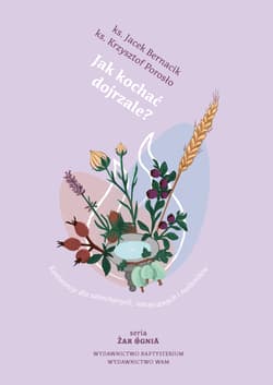 Jak kochać dojrzale?. Konferencje dla zakochanych, narzeczonych i małżonków. Żar ognia wyd. 5 - Jacek Bernacik, Krzysztof Porosło