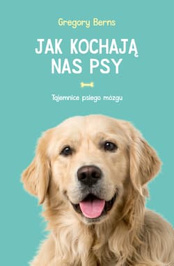 Jak kochają nas psy Tajemnice psiego mózgu - Gregory Berns