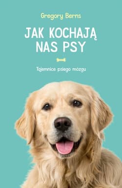 Jak kochają nas psy Tajemnice psiego mózgu