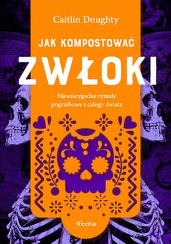 Jak kompostować zwłoki - ebook - Caitlin  Doughty