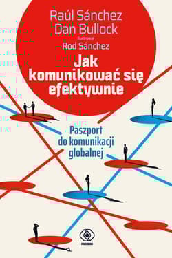 Jak komunikować się efektywnie Paszport do komunikacji globalnej - Sanchez Raul, Bullock Dan