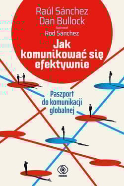 Jak komunikować się efektywnie Paszport do komunikacji globalnej - Sanchez Raul, Bullock Dan