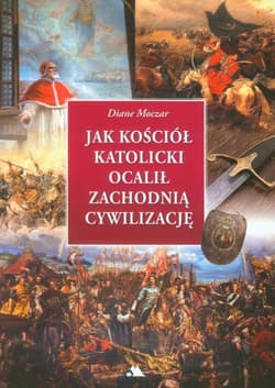 Jak Kościół katolicki ocalił zachodnią cywilizację - Diane Moczar