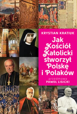 Jak Kościół Katolicki stworzył Polskę i Polaków - ebook - Krystian Kratiuk