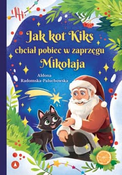 Jak kot Kiks chciał pobiec w zaprzęgu Mikołaja - Aldona Radomska-Paluchowska