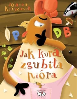 Jak kura zgubiła pióra - Krzyżanek Joanna