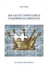 Jak łączyć treści lekcji z mądrością Chrystusa - Mary Dunlop