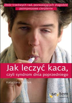 Jak leczyć kaca, czyli syndrom dnia poprzedniego - ebook - Katarzyna Wrotek
