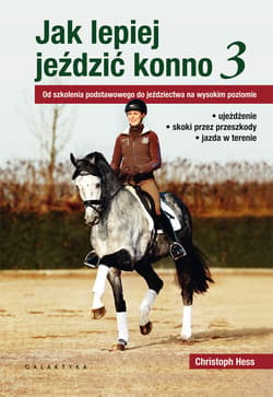 Jak lepiej jeździć konno Od szkolenia podstawowego do jeździectwa na wysokim poziomie - Christoph Hess