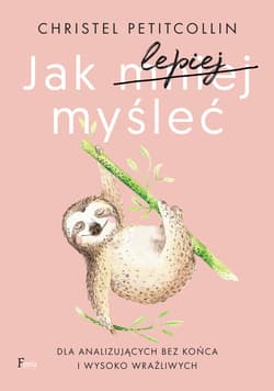 Jak lepiej myśleć. Dla analizujących bez końca i wysoko wrażliwych - ebook - Christel Petitcollin