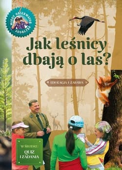 Jak leśnicy dbają o las. Młody obserwator przyrody - Hanna Będkowska