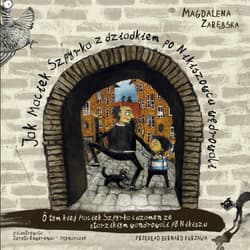 Jak Maciek Szpyrka z dziadkiem po Nikiszowcu wędrowali O tym kiej Maciek Szpyrka cuzamen ze starzikiym  wandrowali  po Nikiszu - Magdalena Zarębska