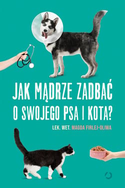 Jak mądrze zadbać o swojego psa i kota? - ebook - Magda Firlej-Oliwa