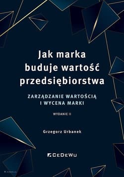 Jak marka buduje wartość przedsiębiorstwa Zarządzanie wartością i wycena marki - Grzegorz Urbanek