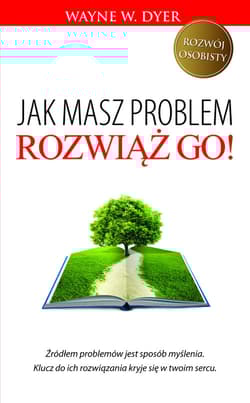Jak masz problem, rozwiąż go! - Dyer Wayne W