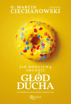 Jak modlitwą obudzić głód ducha Rekolekcje o. Marcina Ciechanowskiego - Marcin Ciechanowski