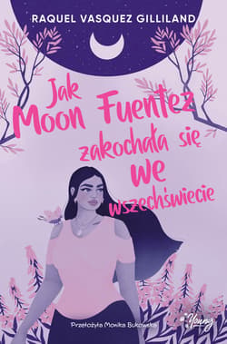 Jak Moon Fuentez zakochała się we wszechświecie - ebook - Raquel Vasquez Gilliland