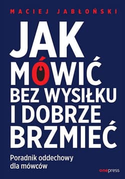 Jak mówić bez wysiłku i dobrze brzmieć. Poradnik oddechowy dla mówców - ebook - Maciej Jabłoński