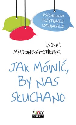 Jak mówić by nas słuchano - Iwona Majewska-Opiełka