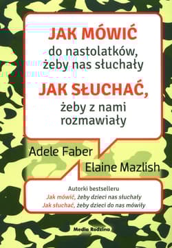 Jak mówić do nastolatków, żeby nas słuchały Jak słuchać, żeby z nami rozmawiały - Adele  Faber, Elaine Mazlish