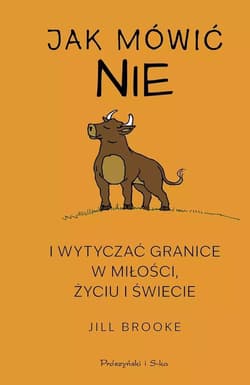Jak mówić nie i wytyczać granice w miłości.. DL - Jill Brooke