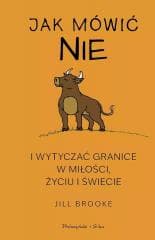 Jak mówić nie i wytyczać granice w miłości.. DL - Jill Brooke