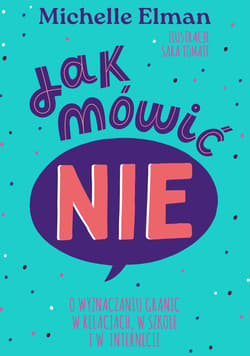Jak mówić NIE. O wyznaczaniu granic w relacjach, w szkole i w internecie - ebook - Michelle Elman