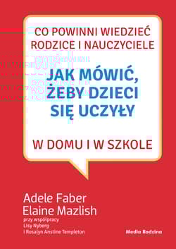 Jak mówić, żeby dzieci się uczyły w domu i w szkole - Adele  Faber, Elaine Mazlish