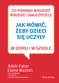 Jak mówić, żeby dzieci się uczyły w domu i w szkole - ebook - Adele  Faber, Elaine Mazlish