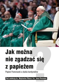 Jak można nie zgadzać się z papieżem? Papież Franciszek a dubia kardynałów - ebook - Autor zbiorowy