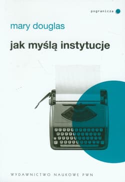 Jak myślą instytucje - Mary Douglas