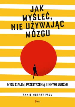 Jak myśleć, nie używając mózgu - ebook - Paul Annie Murphy