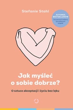 Jak myśleć o sobie dobrze? [wyd. 2] - Stefanie  Stahl